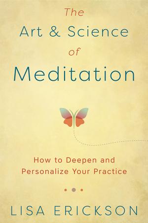 The Art & Science of Meditation By Lisa Erickson