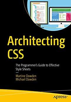 Architecting Css - The Programmers Guide To Effective Style Sheets
