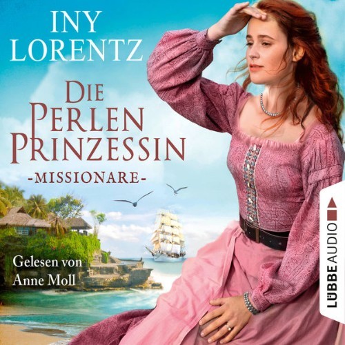 Iny Lorentz - Missionare - Die Perlenprinzessin, Teil 3  (Gekürzt) - 2022