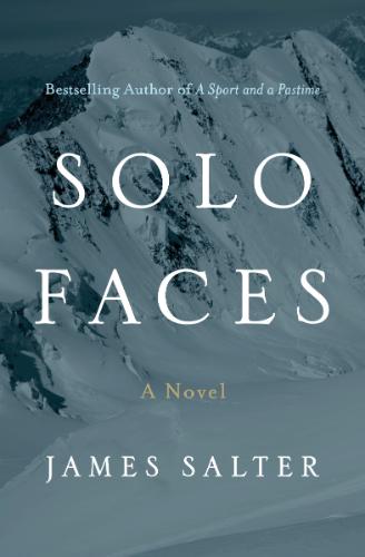 Solo Faces  A Novel by James Salter