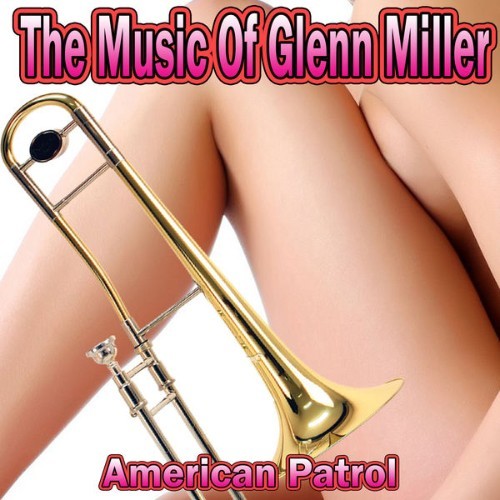 Glenn Miller - The Music of Glenn Miller American Patrol - 2012