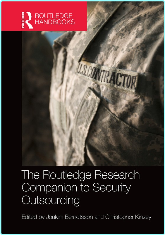The Routledge Research Companion To Security Outsourcing (Joakim Berndtsson, University of Gothenburg, and Christopher Kinsey, King’s College London)