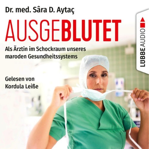 Dr  Sâra D  Aytaç - Ausgeblutet - Als Ärztin im Schockraum unseres maroden Gesundheitssystems  (U...