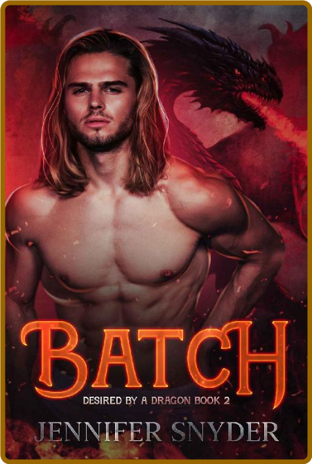 Batch (Desired By A Dragon Book - Jennifer Snyder
