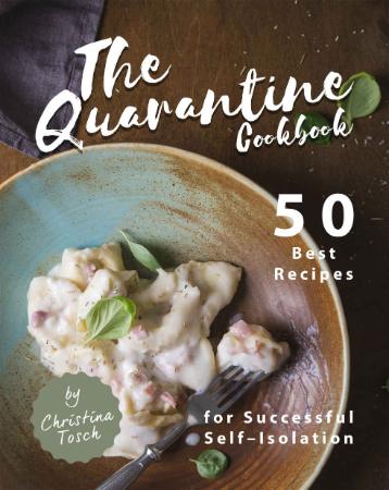 The Quarantine Cookbook   50 Best Recipes for Successful Self Isolation