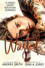 Wasted  A Single Daddy Rockstar - Andrea Smith