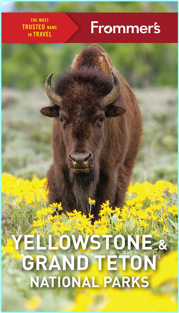 Frommer’s Yellowstone And Grand Teton National Parks Frommer’s Color Complete Guides 12th Edition (Elisabeth Kwak-Hefferan)