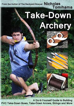 Take Down Archery   A Do It Yourself Guide to Building PVC Take Down Bows, Take Do...