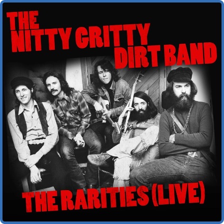 The Nitty Gritty Dirt Band - The Nitty Gritty Dirt Band The Rarities (Live) (2022)