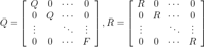 gif.latex?%5Cbar%7BQ%7D%3D%5Cleft%5B%5Cbegin%7Barray%7D%7Bccccc%7D%20Q%20%26%200%20%26%20%5Ccdots%20%26%200%20%5C%5C%200%20%26%20Q%20%26%20%5Ccdots%20%26%200%5C%5C%20%5Cvdots%20%26%20%26%20%5Cddots%20%26%20%5Cvdots%5C%5C%200%20%26%200%20%26%20%5Ccdots%20%26%20F%20%5Cend%7Barray%7D%5Cright%5D%2C%5Cbar%7BR%7D%3D%5Cleft%5B%5Cbegin%7Barray%7D%7Bccccc%7D%20R%20%26%200%20%26%20%5Ccdots%20%26%200%20%5C%5C%200%20%26%20R%20%26%20%5Ccdots%20%26%200%5C%5C%20%5Cvdots%20%26%20%26%20%5Cddots%20%26%20%5Cvdots%5C%5C%200%20%26%200%20%26%20%5Ccdots%20%26%20R%20%5Cend%7Barray%7D%5Cright%5D