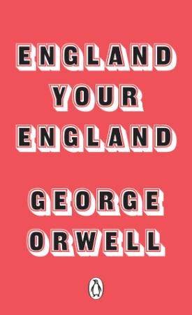 Orwell, George   England Your England (Penguin, 2017)