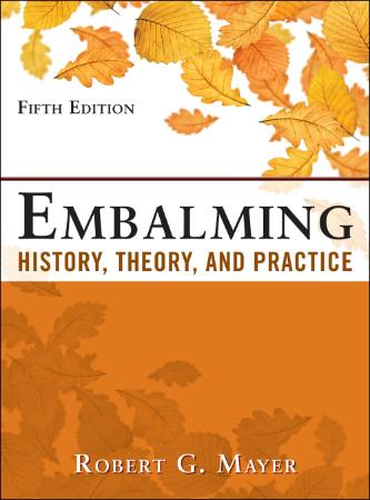 Embalming History, Theory, and Practice, Fifth Edition
