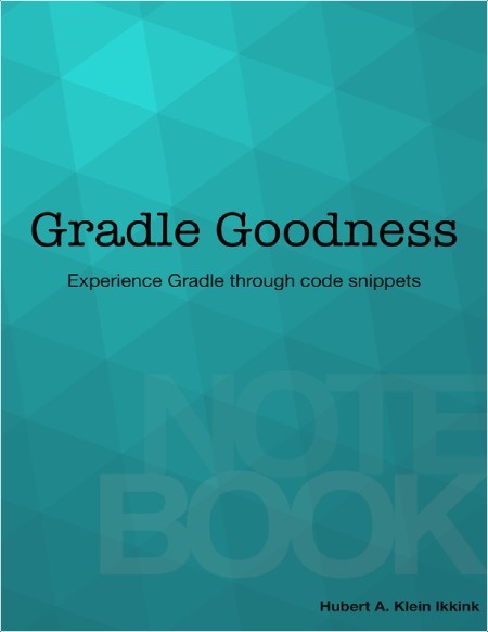 Klein I Gradle Goodness Notebook Experience Gradle through code snippets 2024