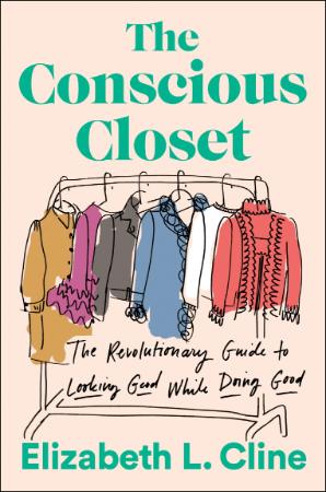 The Conscious Closet - The Revolutionary Guide to Looking Good While Doing Good