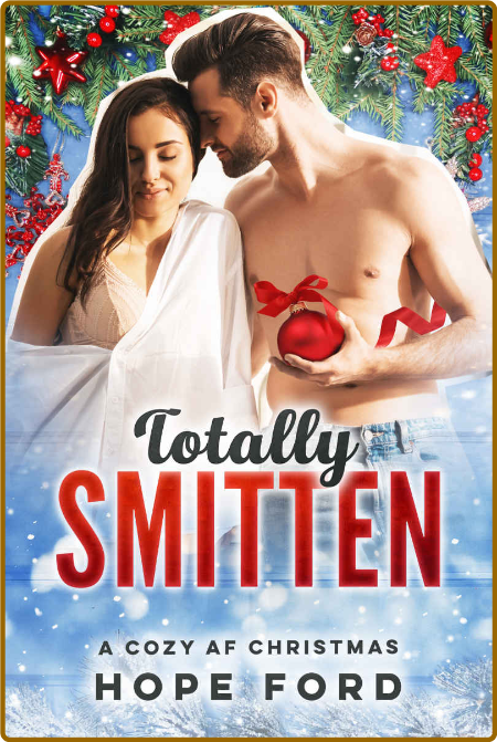 Totally Smitten: A Cozy AF Christmas 3 - Hope Ford