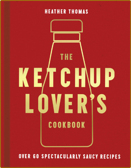 The Ketchup Lover's Cookbook by Heather Thomas Hlo96XaG_o