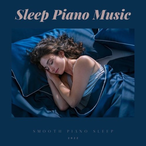 Sleep Piano Music - Smooth Piano Sleep - 2022