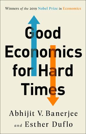 Good Economics for Hard Times by Abhijit V Banerjee