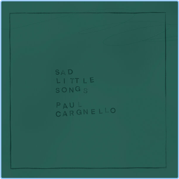 Paul Cargnello Sad Little Songs (2024) 16Bit 44 1kHz L3GkFja0_o