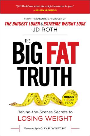 Big Fat Truth - Behind-the-Scenes Secrets to Losing Weight and Gaining the Inner Strength