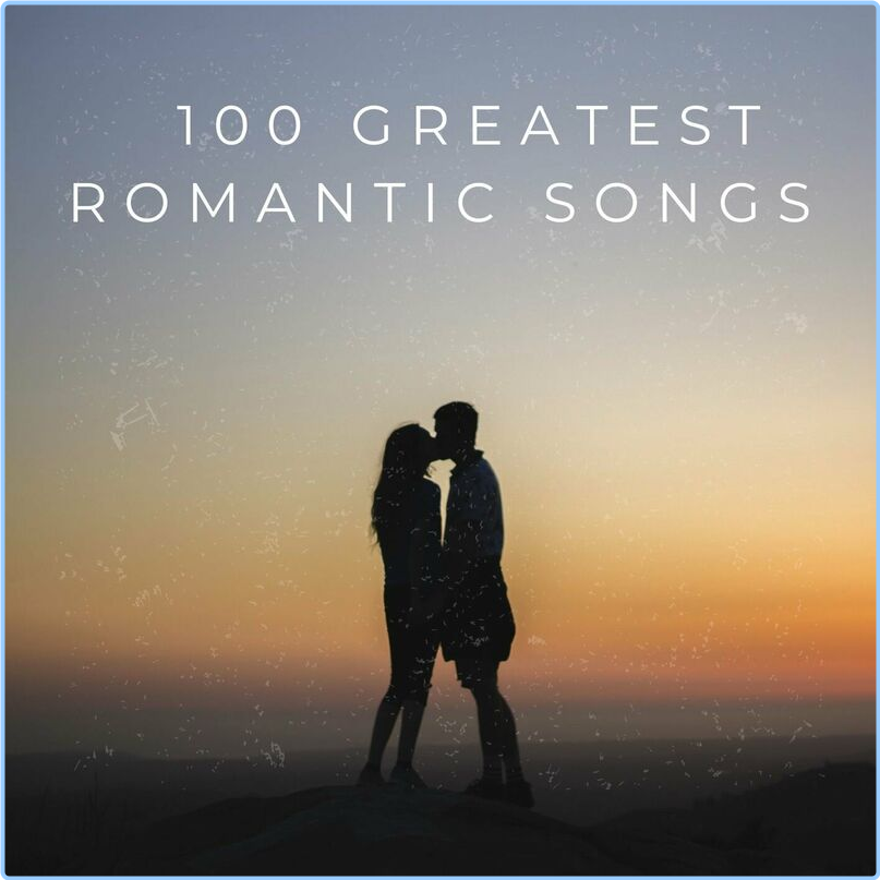 Various Artists - 100 Greatest Romantic Songs (2024) [320 Kbps] I7K4yoeK_o