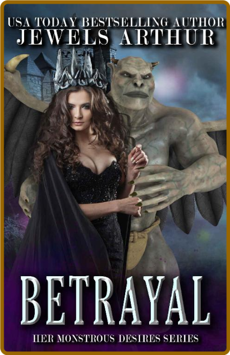 BetRayal: A Standalone Monster Romance (Her Monstrous Desires)