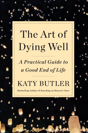 The Art of Dying Well   A Practical Guide to a Good End of Life