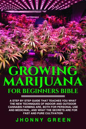 Growing Marijuana For Beginners BIBLE - A step