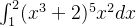 \int_{1}^{2} (x^3 +2)^5 x^2dx
