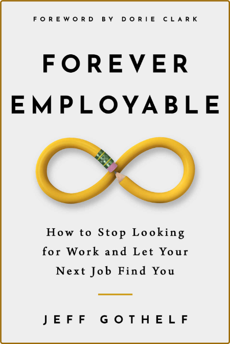 Forever Employable: How to Stop Looking for Work and Let Your Next Job Find You  VBwl3vNG_o