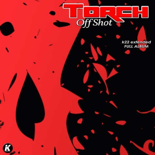 Torch - TORCH - OFF SHOT k22 extended full album - 2022