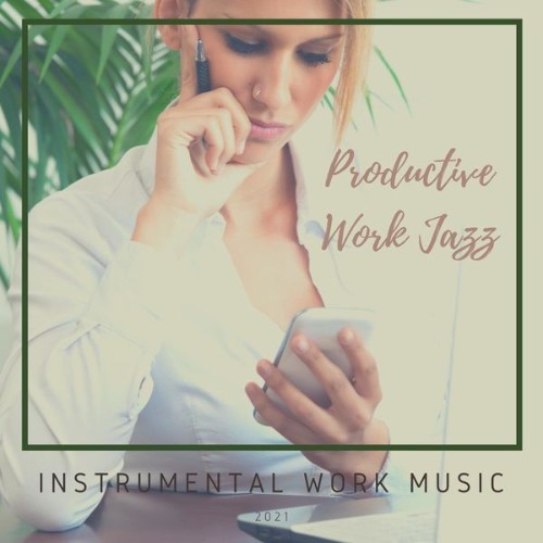 Instrumental Work Music - Productive Work Jazz - 2021