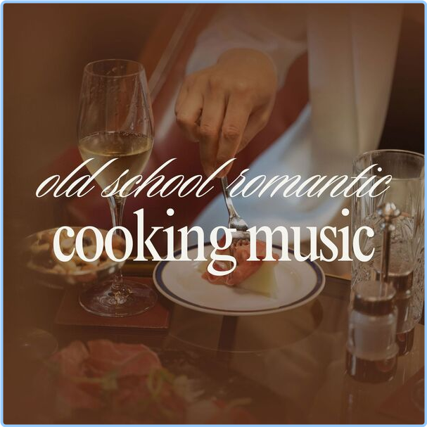 Various Artists - Old School Romantic Cooking Music (2024) [320 Kbps] OAUx25wt_o