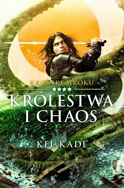 Kel Kade - Kroniki Mroku 04 - Królestwa i chaos