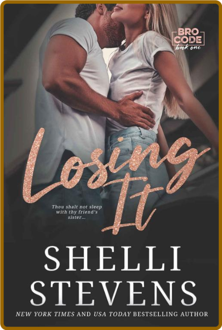 Losing It (Bro Code Book 1) - Shelli Stevens