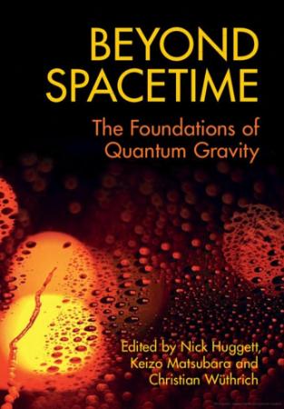 Beyond Spacetime - The Foundations of Quantum Gravity