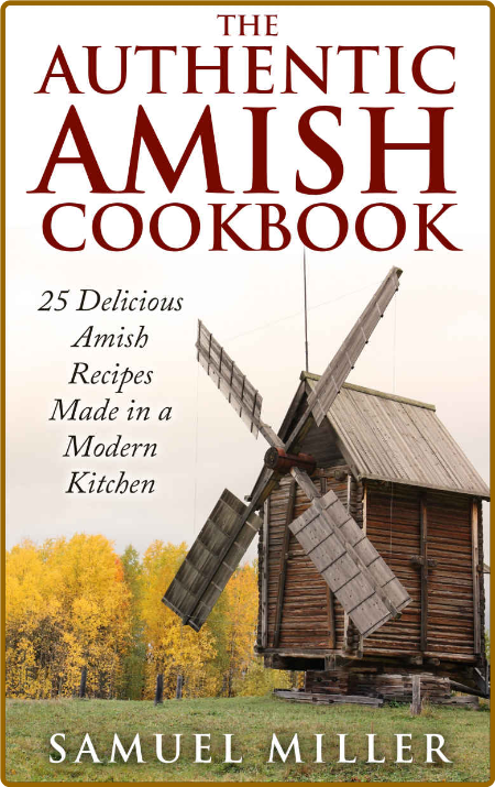 The Authentic Amish Cookbook 25 Delicious Amish Recipes Made In A Modern Kitchen S... XQcC7TpQ_o