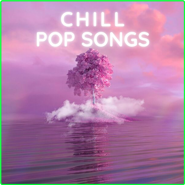 Various Artists - Chill Pop Songs (2024) [320 Kbps] 9nk4A2SH_o