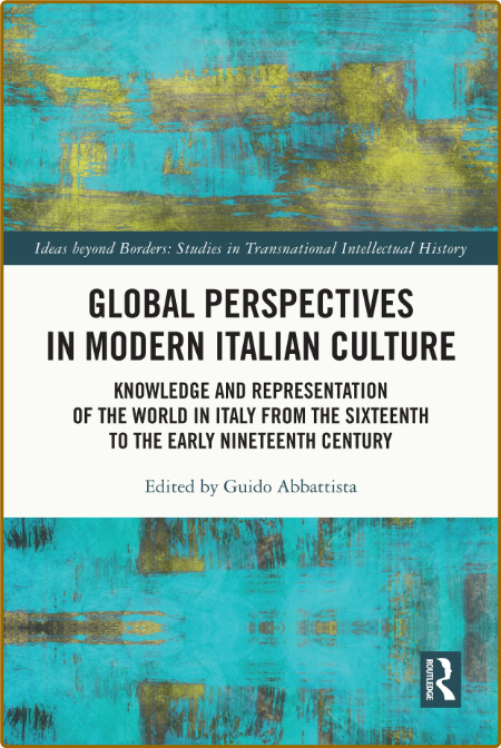 Global Perspectives in Modern Italian Culture - Knowledge and Representation of th...