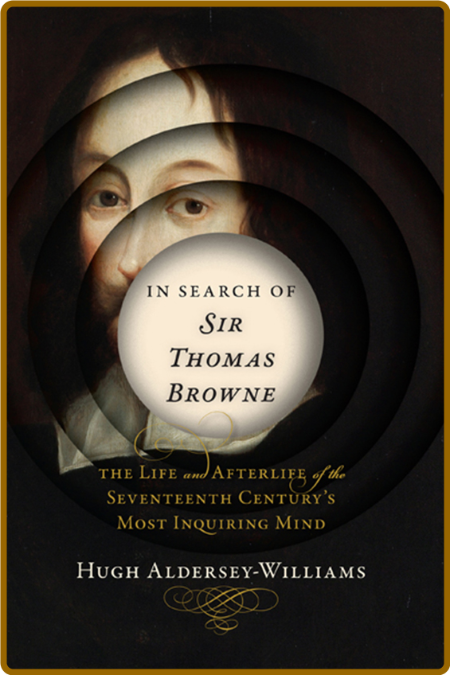 In Search of Sir Thomas Browne  The Life and Afterlife of the Seventeenth Century'...