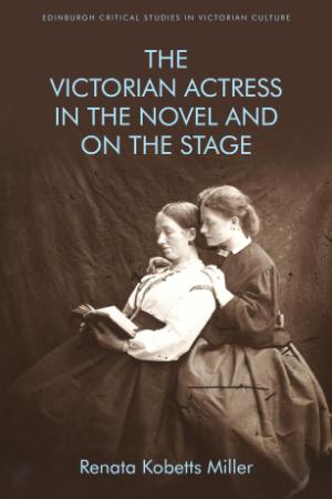 The Victorian Actress in the Novel and on the Stage