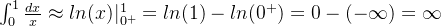 \int_{0}^{1}\frac{dx}{x} \approx ln(x)|_{0^+}^{1}=ln(1) - ln(0^+)=0-(-\infty) = \infty