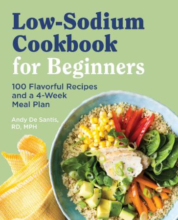 Low Sodium Cookbook for Beginners - 100 Flavorful Recipes and a 4-Week Meal Plan