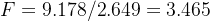 F = 9.178/2.649 = 3.465