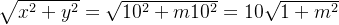\sqrt{x^2+y^2} = \sqrt{10^2 + m10^2} = 10\sqrt{1+m^2}