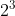 2^{^{3}}