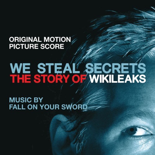 Fall On Your Sword - We Steal Secrets The Story of WikiLeaks (Original Motion Picture Score) - 2013