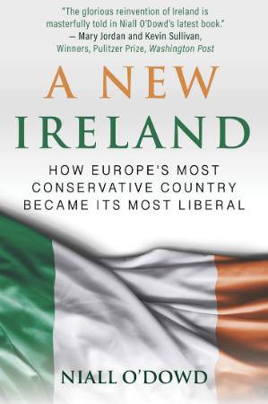 A New Ireland - How Europe's Most Conservative Country Became its Most Liberal