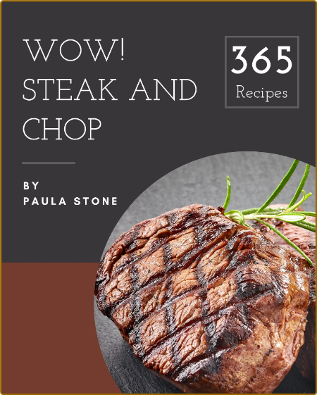 Wow! 365 Steak and Chop Recipes: A Must-have Steak and Chop Cookbook for Everyone  LR3e454r_o