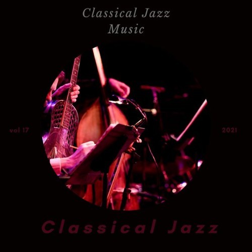 Classical Jazz - Classical Jazz Music, Vol  17 - 2021